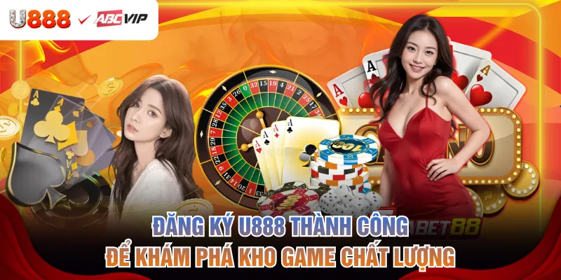 Đăng ký U888 thành công để khám phá kho game chất lượng