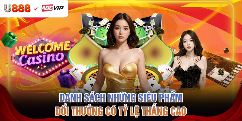 Danh sách những siêu phẩm đổi thưởng có tỷ lệ thắng cao