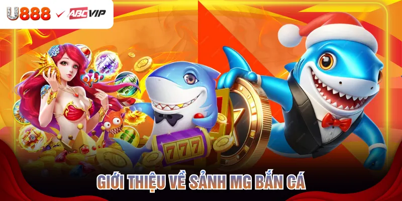 Giới thiệu về sảnh MG bắn cá