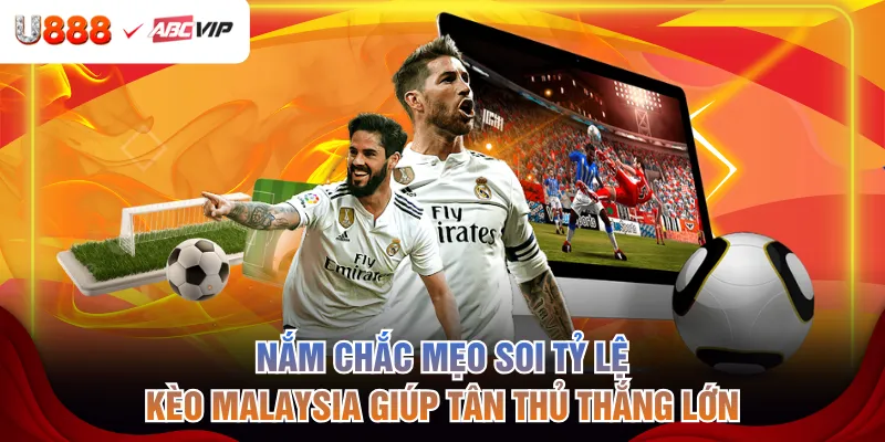 Nắm chắc mẹo soi tỷ lệ kèo Malaysia giúp tân thủ thắng lớn