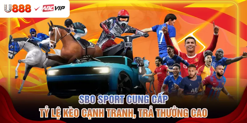 SBO Sport cung cấp tỷ lệ kèo cạnh tranh, trả thưởng cao